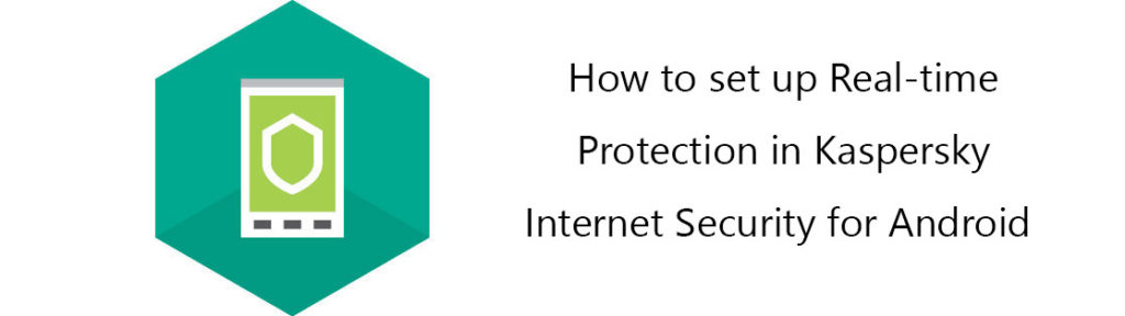 Real-time Protection در کسپرسکی اینترنت سکیوریتی برای اندروید
