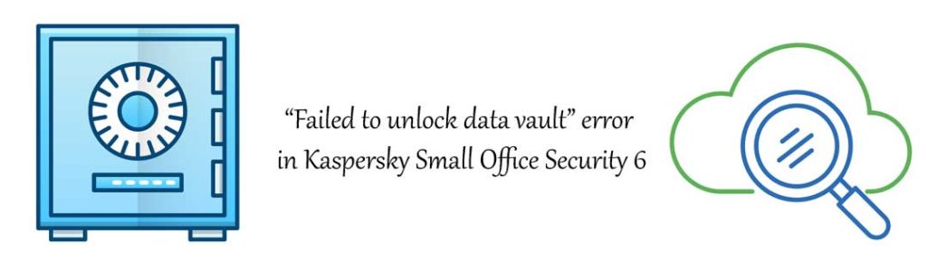 خطای "بازکردن data vault ناموفق بود" در کسپرسکی اسمال آفیس سکیوریتی 6